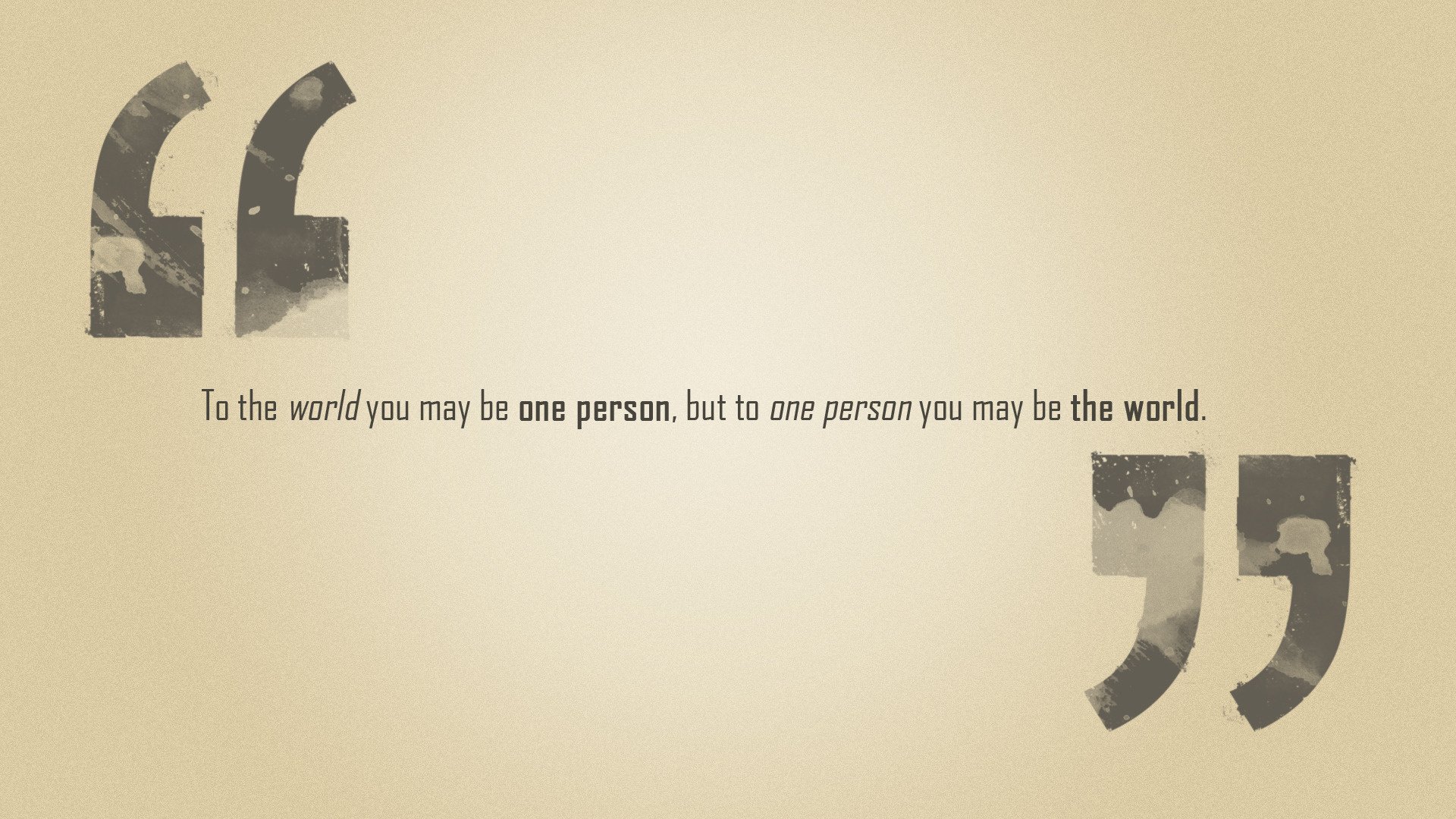 fraza but to one person you may be the world to the world you may be one person